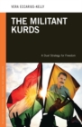 The Militant Kurds : A Dual Strategy for Freedom - Book