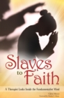 Slaves to Faith : A Therapist Looks Inside the Fundamentalist Mind - Book