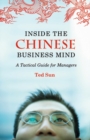 Inside the Chinese Business Mind : A Tactical Guide for Managers - Book