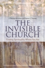 The Invisible Church : Finding Spirituality Where You are - Book