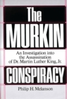 The Murkin Conspiracy : An Investigation into the Assassination of Dr. Martin Luther King, Jr. - eBook