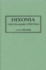 Dixonia: A Bio-Discography of Bill Dixon : A Bio-Discography of Bill Dixon - Benjamin I. Young