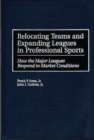 Relocating Teams and Expanding Leagues in Professional Sports : How the Major Leagues Respond to Market Conditions - eBook