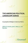 Encyclopedia of Religion in American Politics - Jeffrey Schultz