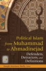 Political Islam from Muhammad to Ahmadinejad : Defenders, Detractors, and Definitions - Book