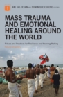 Mass Trauma and Emotional Healing around the World : Rituals and Practices for Resilience and Meaning-Making [2 volumes] - eBook