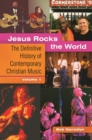 Jesus Rocks the World : The Definitive History of Contemporary Christian Music [2 volumes] - Book