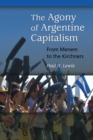 The Agony of Argentine Capitalism : From Menem to the Kirchners - Book