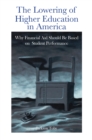 The Lowering of Higher Education in America : Why Financial Aid Should Be Based on Student Performance - eBook