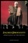 Sacred Profanity : Spirituality at the Movies - eBook
