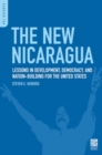 The New Nicaragua : Lessons in Development, Democracy, and Nation-Building for the United States - Book