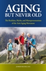 Aging, But Never Old : The Realities, Myths, and Misrepresentations of the Anti-Aging Movement - eBook