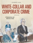 White-Collar and Corporate Crime : A Documentary and Reference Guide - Book