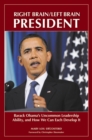 Right Brain/Left Brain President : Barack Obama's Uncommon Leadership Ability and How We Can Each Develop It - Book