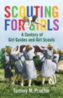 Scouting for Girls : A Century of Girl Guides and Girl Scouts - Book