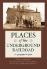 Places of the Underground Railroad : A Geographical Guide - Book