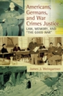 Americans, Germans, and War Crimes Justice : Law, Memory, and "The Good War" - Book