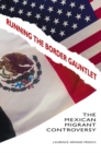Running the Border Gauntlet : The Mexican Migrant Controversy - Book