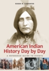 American Indian History Day by Day : A Reference Guide to Events - Book