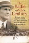 The Battle of the Century : Dempsey, Carpentier, and the Birth of Modern Promotion - Book