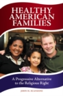 Healthy American Families : A Progressive Alternative to the Religious Right - Book
