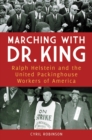 Marching with Dr. King : Ralph Helstein and the United Packinghouse Workers of America - Book