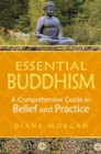 Essential Buddhism : A Comprehensive Guide to Belief and Practice - Book
