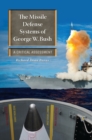 The Missile Defense Systems of George W. Bush : A Critical Assessment - Book