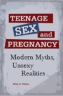 Teenage Sex and Pregnancy : Modern Myths, Unsexy Realities - Book