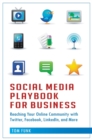 Social Media Playbook for Business : Reaching Your Online Community with Twitter, Facebook, Linkedin, and More - Book