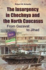 The Insurgency in Chechnya and the North Caucasus : From Gazavat to Jihad - Book