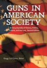 Guns in American Society [3 volumes] : An Encyclopedia of History, Politics, Culture, and the Law, 2nd Edition - Book