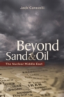 Beyond Sand and Oil : The Nuclear Middle East - Book