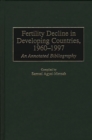 Fertility Decline in Developing Countries, 1960-1997 : An Annotated Bibliography - eBook