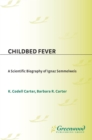 Childbed Fever : A Scientific Biography of Ignaz Semmelweis - eBook