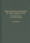 The Political Economy of the Family Farm : The Agrarian Roots of American Capitalism - eBook