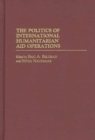 The Politics of International Humanitarian Aid Operations - eBook