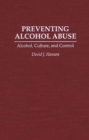 Preventing Alcohol Abuse : Alcohol, Culture, and Control - eBook