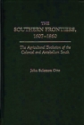 The Southern Frontiers, 1607-1860 : The Agricultural Evolution of the Colonial and Antebellum South - eBook