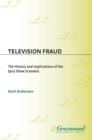 Television Fraud : The History and Implications of the Quiz Show Scandals - eBook