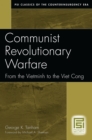 Communist Revolutionary Warfare: From the Vietminh to the Viet Cong : From the Vietminh to the Viet Cong - George K. Tanham