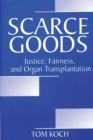 Scarce Goods : Justice, Fairness, and Organ Transplantation - eBook