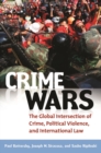 Crime Wars : The Global Intersection of Crime, Political Violence, and International Law - Book