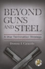 Beyond Guns and Steel : A War Termination Strategy - Book
