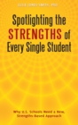 Spotlighting the Strengths of Every Single Student : Why U.S. Schools Need a New, Strengths-Based Approach - Book