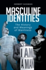 Masculine Identities : The History and Meanings of Manliness - Book