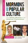 Mormons and Popular Culture : The Global Influence of an American Phenomenon [2 volumes] - Book