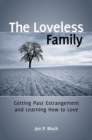 The Loveless Family : Getting Past Estrangement and Learning How to Love - Book