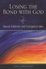 Losing the Bond with God : Sexual Addiction and Evangelical Men - Book