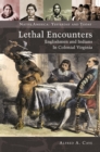Lethal Encounters: Englishmen and Indians in Colonial Virginia : Englishmen and Indians in Colonial Virginia - eBook